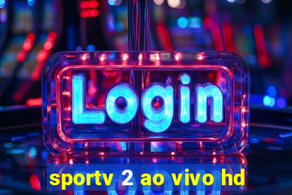 sportv 2 ao vivo hd